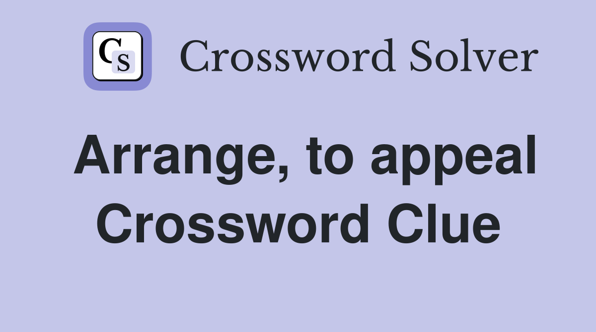 Arrange, to appeal - Crossword Clue Answers - Crossword Solver